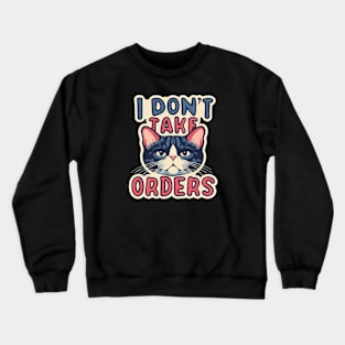 I don't take orders Crewneck Sweatshirt